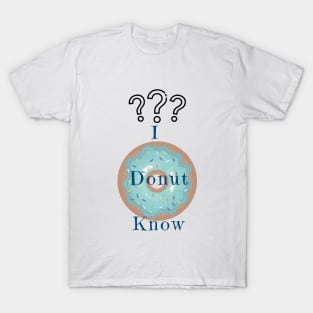 I Donut Know T-Shirt